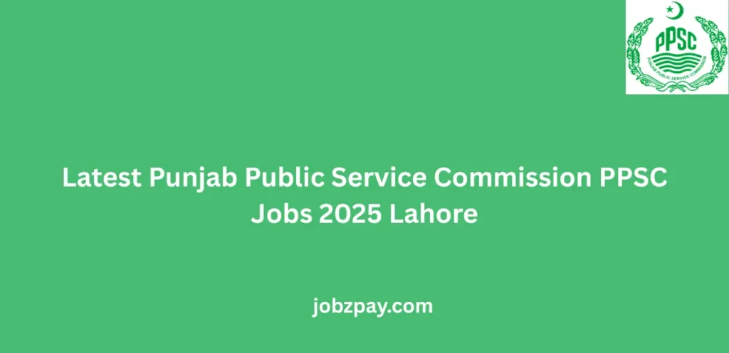 Latest Punjab Public Service Commission PPSC Jobs 2025 Lahore