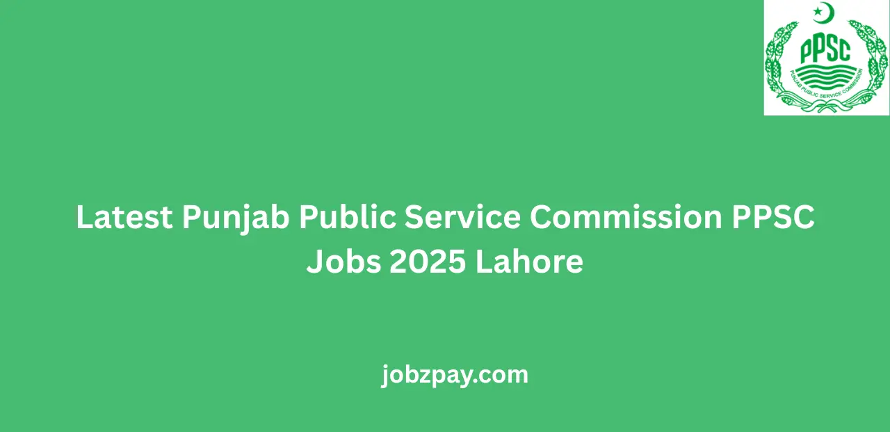 Latest Punjab Public Service Commission PPSC Jobs 2025 Lahore