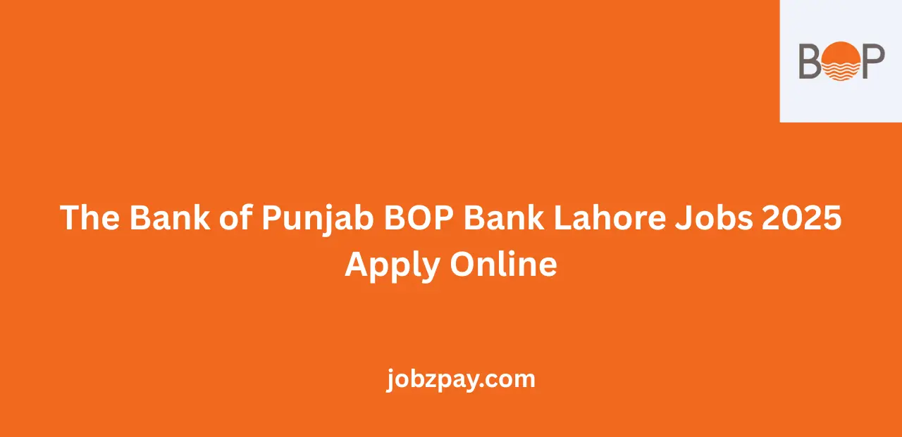 The Bank of Punjab BOP Bank Lahore Jobs 2025 Apply Online